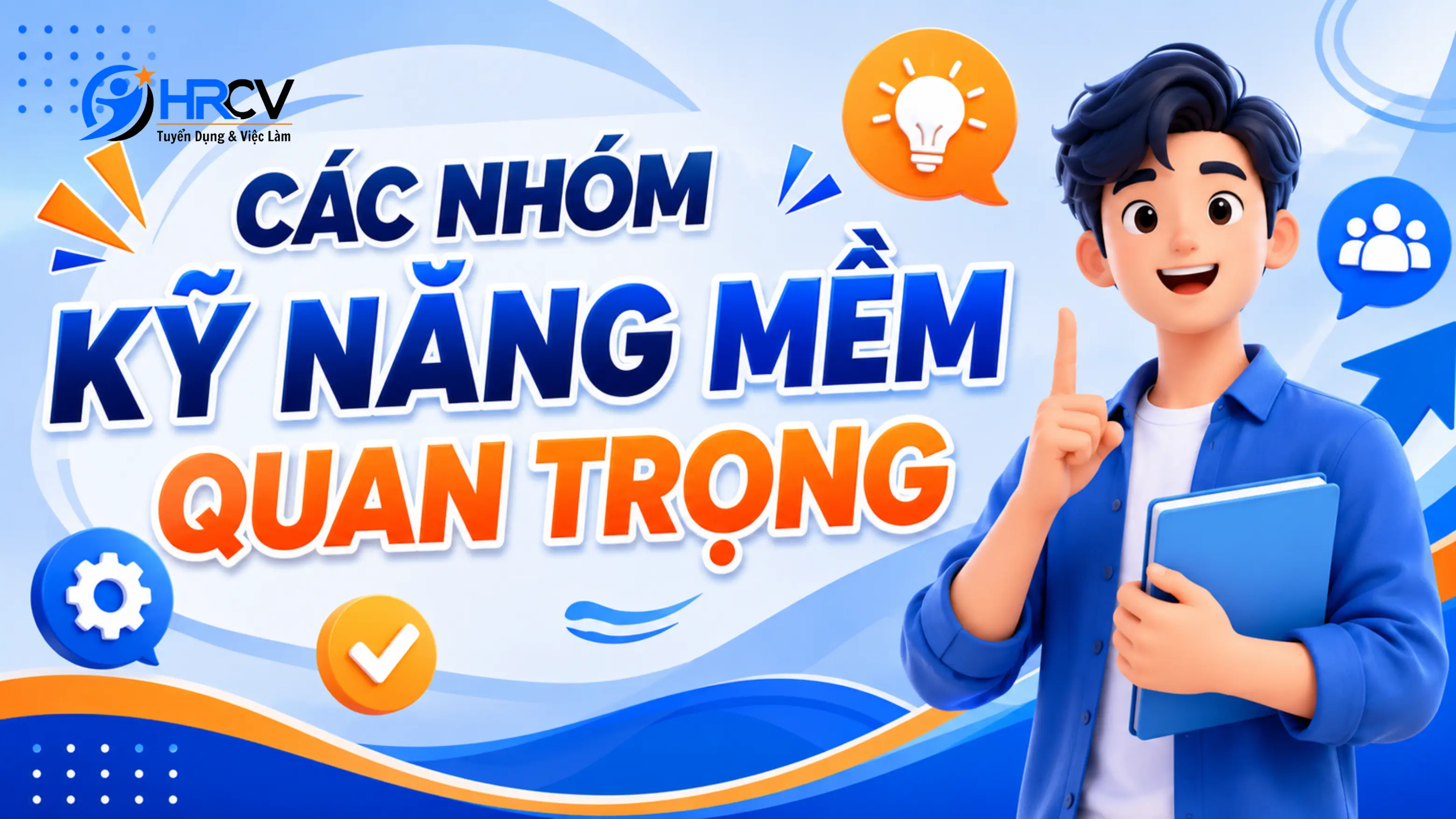Các nhóm kỹ năng mềm quan trọng mà bạn cần chú ý!
