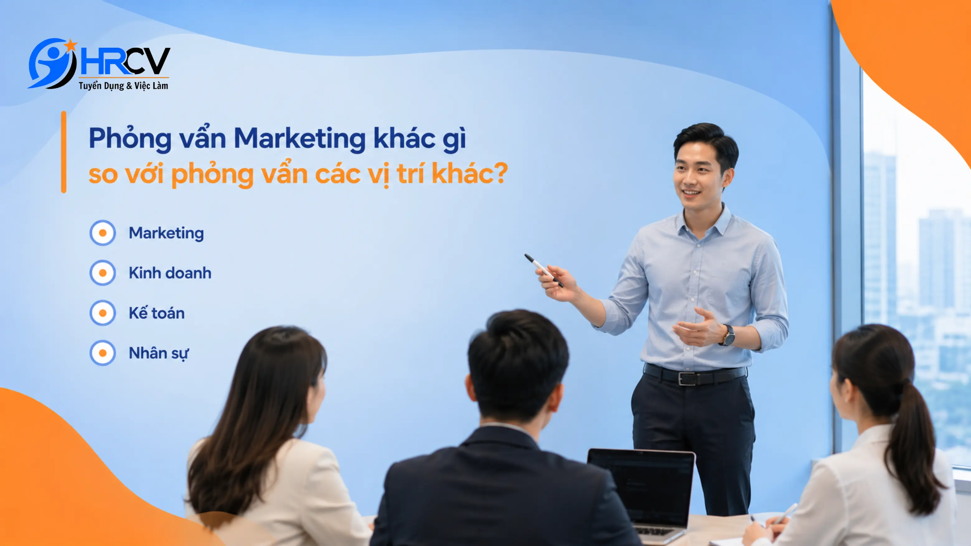 Phỏng vấn Marketing khác gì so với phỏng vấn các vị trí khác?