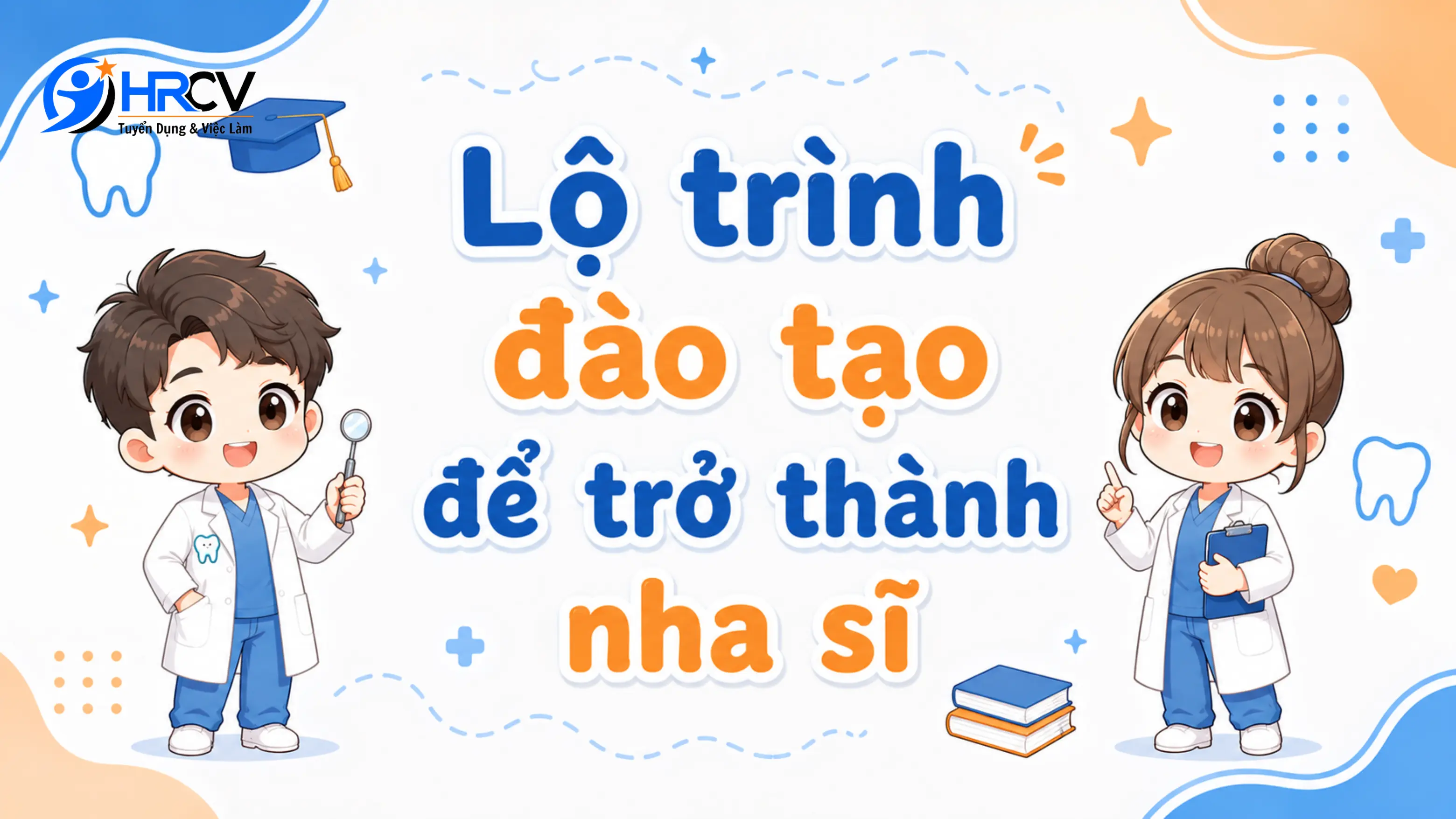 Lộ trình đào tạo để trở thành nha sĩ gồm những gì?