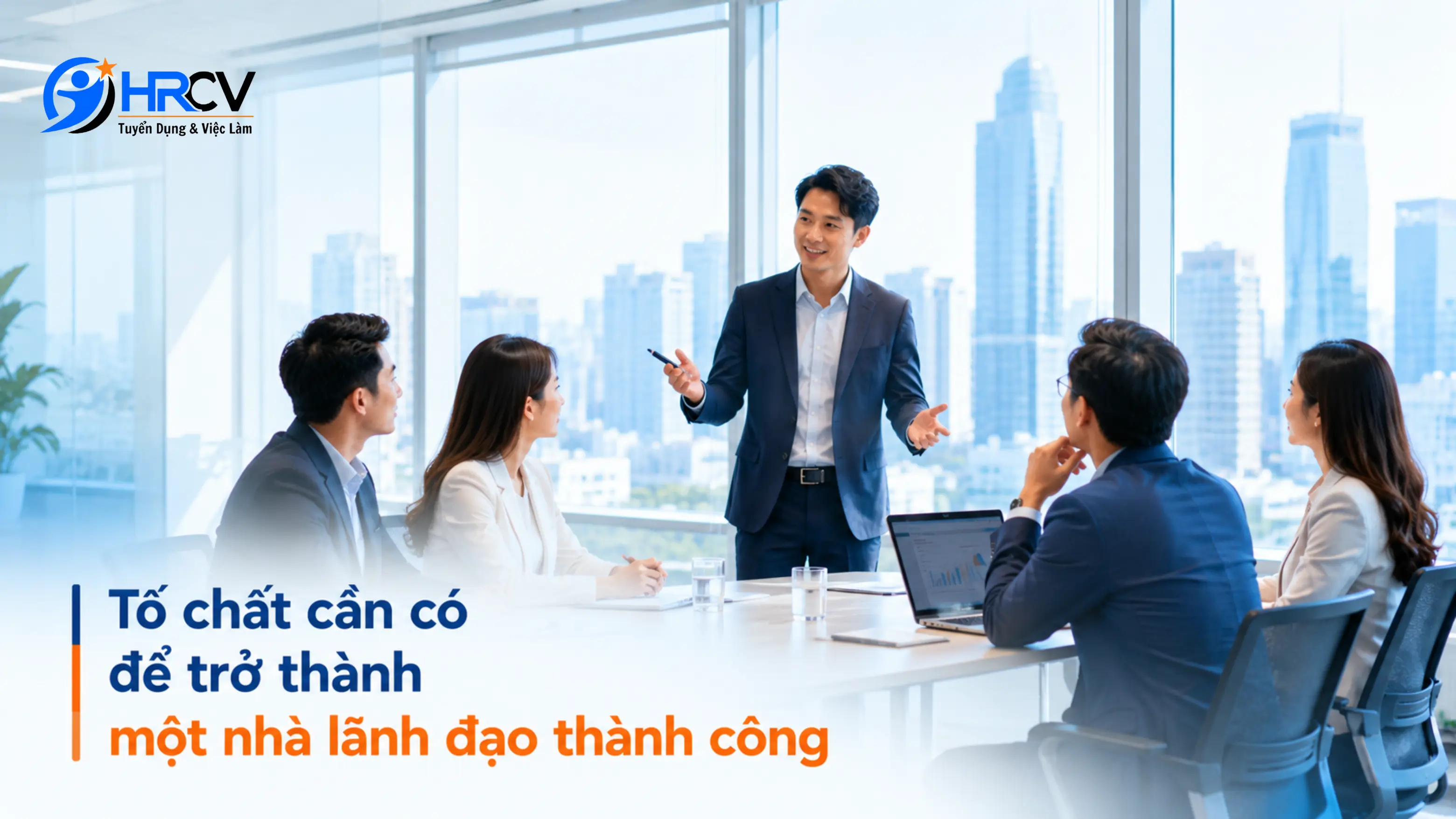 Tố chất cần có để trở thành một nhà lãnh đạo thành công