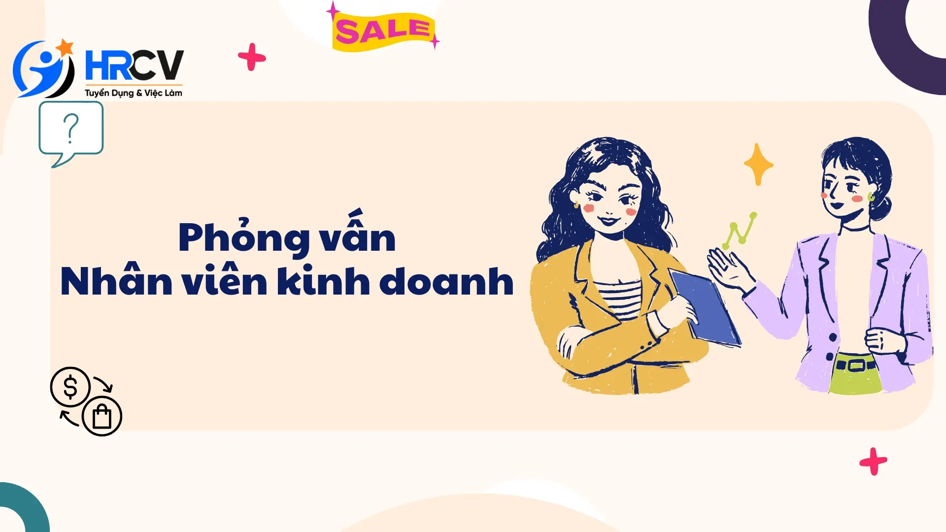Dưới đây là bộ câu hỏi phỏng vấn nhân viên kinh doanh mà bạn có thể tham khảo!