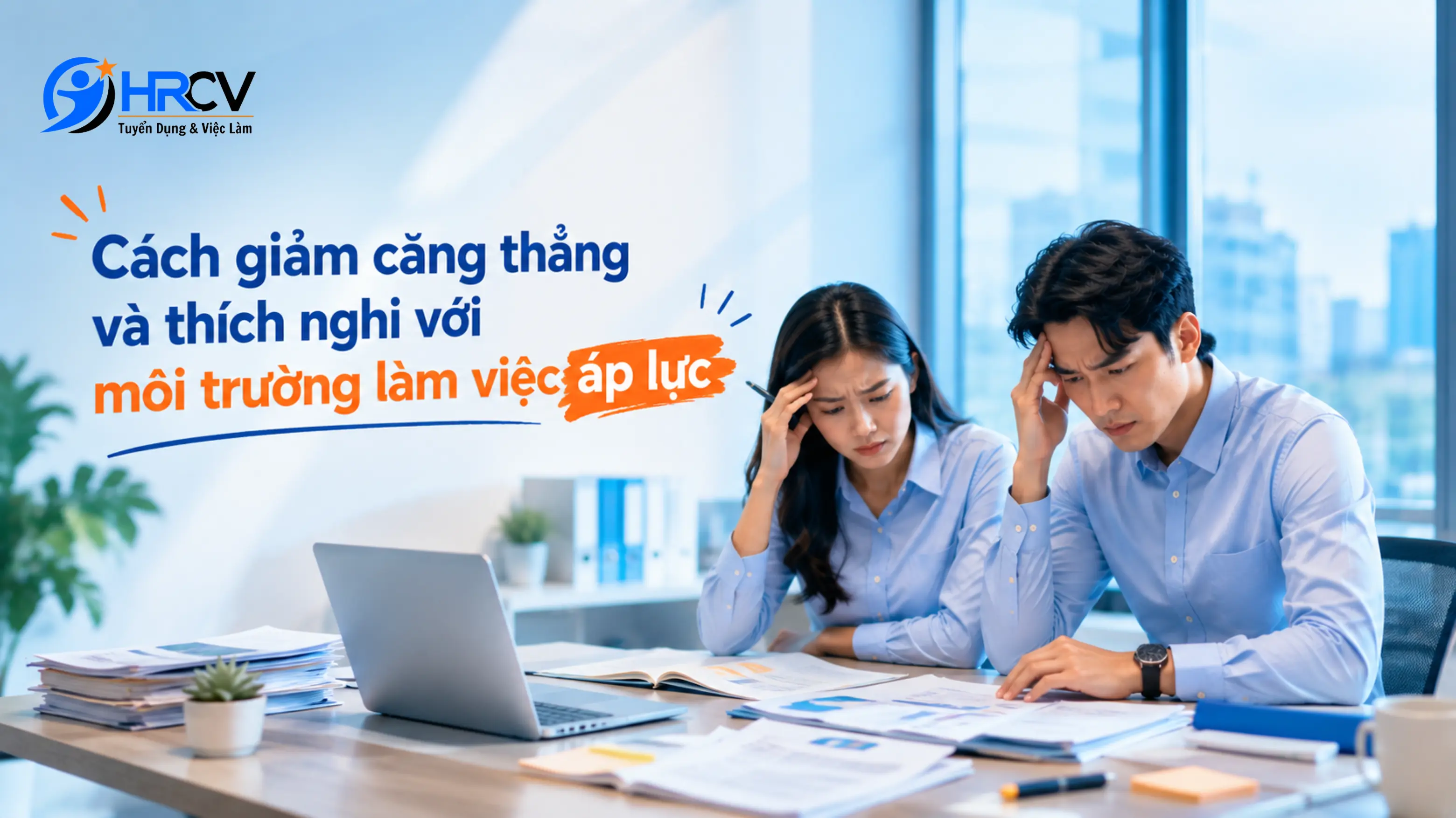 Cách giảm căng thẳng và thích nghi với môi trường làm việc áp lực