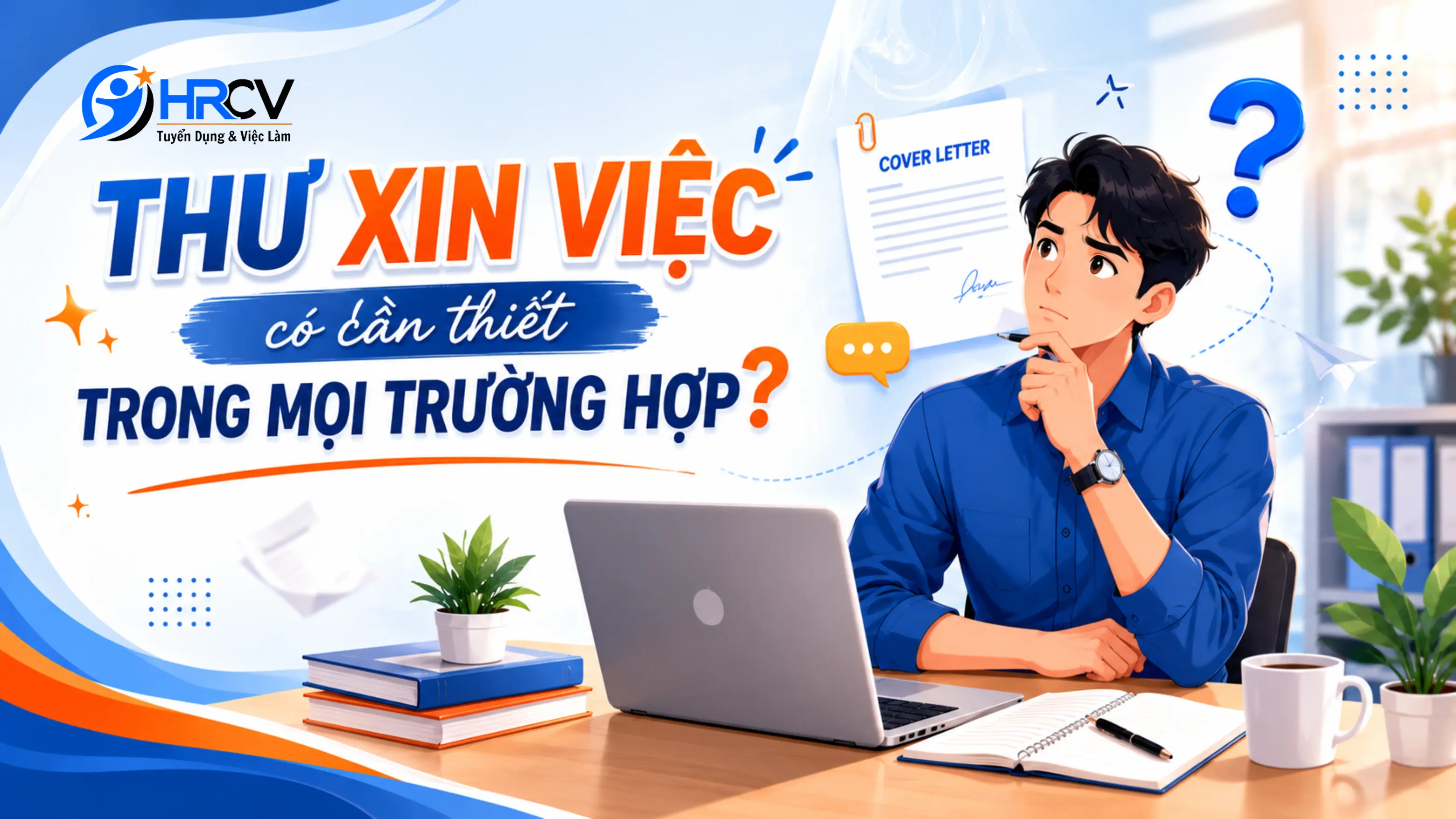Thư xin việc có cần thiết trong mọi trường hợp? Thư xin việc có cần thiết trong mọi trường hợp?